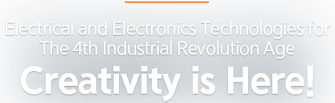 Electrical and Electronics Technologies forThe 4th Industrial Revolution AgeCreativity is Here!